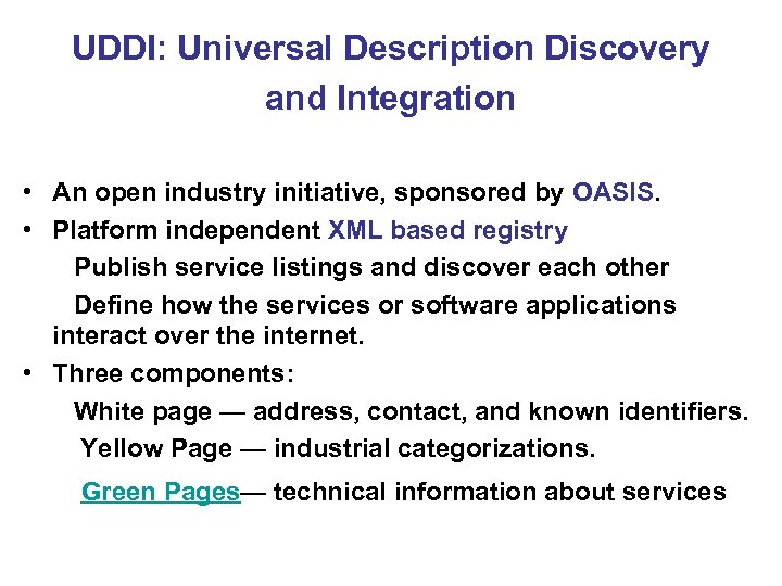 UDDI: Universal Description Discovery and Integration • An open industry initiative, sponsored by OASIS.