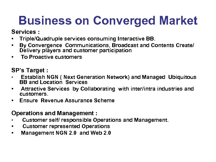 Business on Converged Market Services : • • • Triple/Quadruple services consuming Interactive BB.