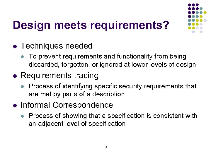 Design meets requirements? l Techniques needed l l Requirements tracing l l To prevent