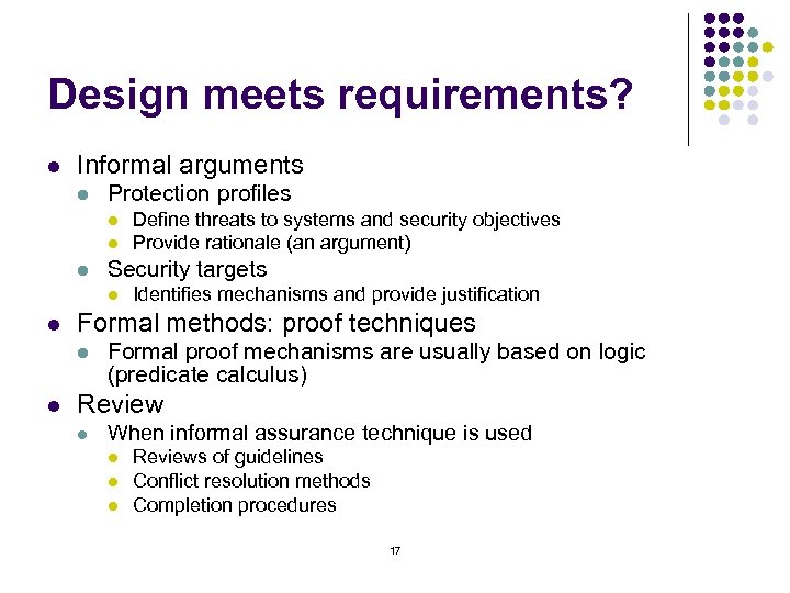 Design meets requirements? l Informal arguments l Protection profiles l l l Security targets