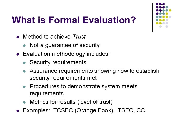 What is Formal Evaluation? l l l Method to achieve Trust l Not a