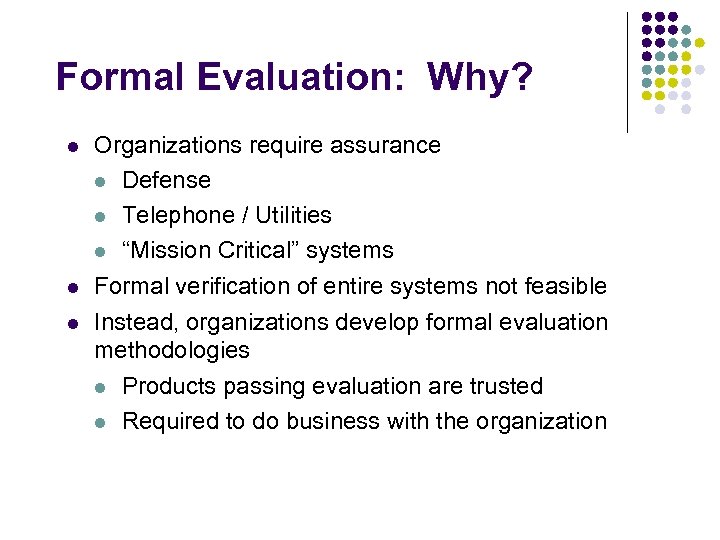 Formal Evaluation: Why? l l l Organizations require assurance l Defense l Telephone /
