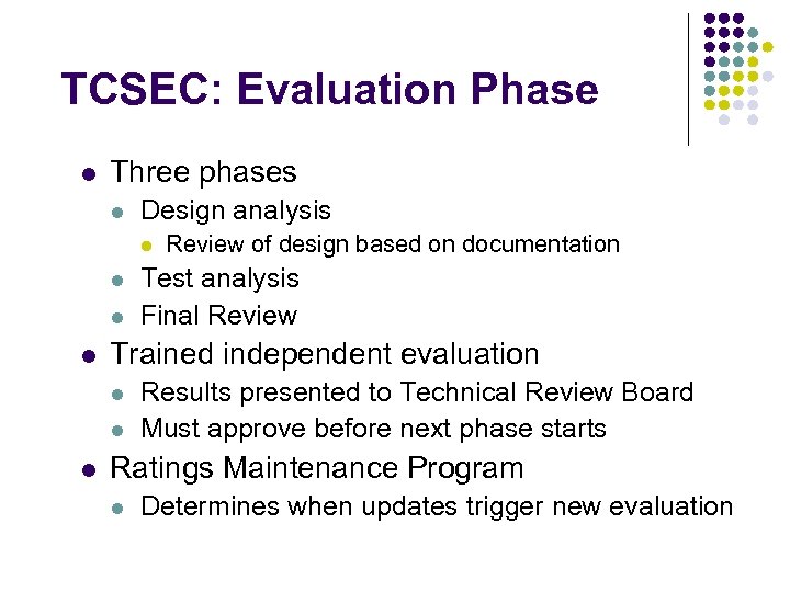TCSEC: Evaluation Phase l Three phases l Design analysis l l Test analysis Final