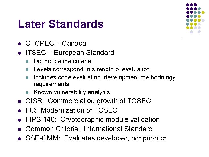 Later Standards l l CTCPEC – Canada ITSEC – European Standard l l l