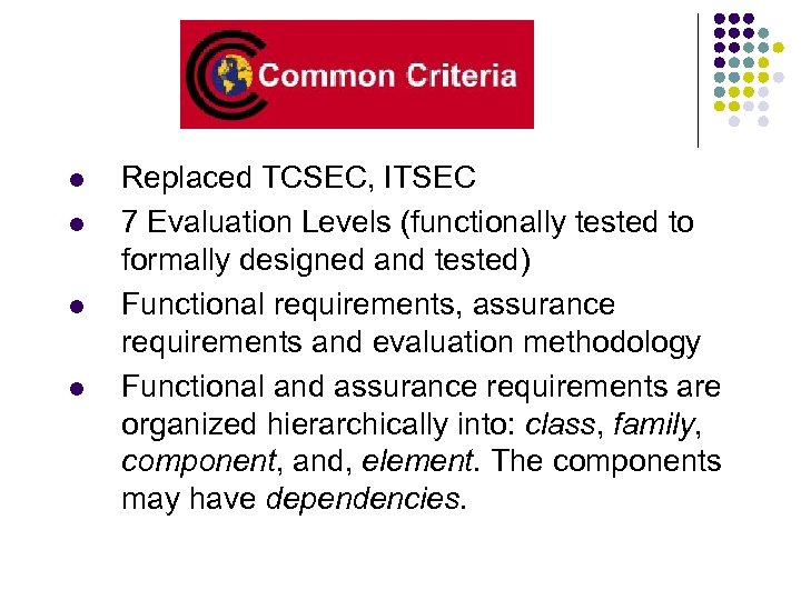 l l Replaced TCSEC, ITSEC 7 Evaluation Levels (functionally tested to formally designed and