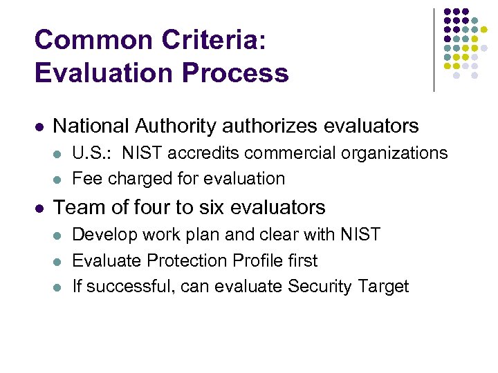 Common Criteria: Evaluation Process l National Authority authorizes evaluators l l l U. S.