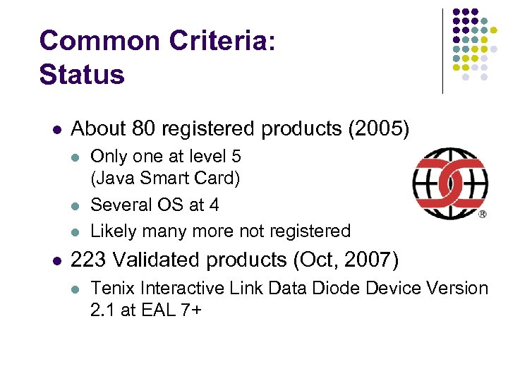 Common Criteria: Status l About 80 registered products (2005) l l Only one at