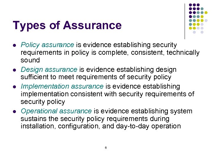 Types of Assurance l l Policy assurance is evidence establishing security requirements in policy