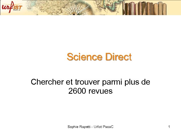 Science Direct Chercher et trouver parmi plus de 2600 revues Sophie Rapetti - Urfist