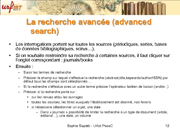 La recherche avancée (advanced search) • • • Les interrogations portent sur toutes les