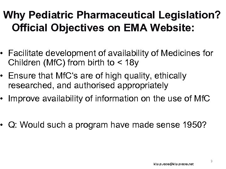 Why Pediatric Pharmaceutical Legislation? Official Objectives on EMA Website: • Facilitate development of availability