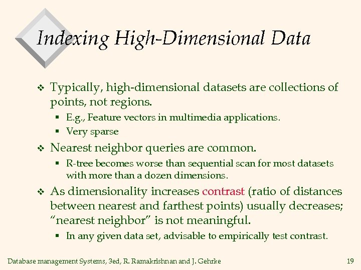 Indexing High-Dimensional Data v Typically, high-dimensional datasets are collections of points, not regions. §