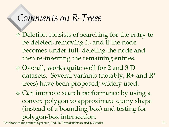 Comments on R-Trees Deletion consists of searching for the entry to be deleted, removing