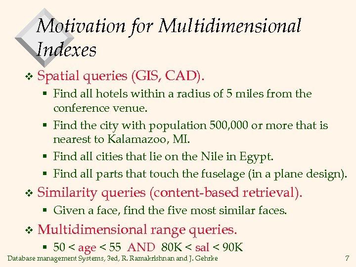 Motivation for Multidimensional Indexes v Spatial queries (GIS, CAD). § Find all hotels within