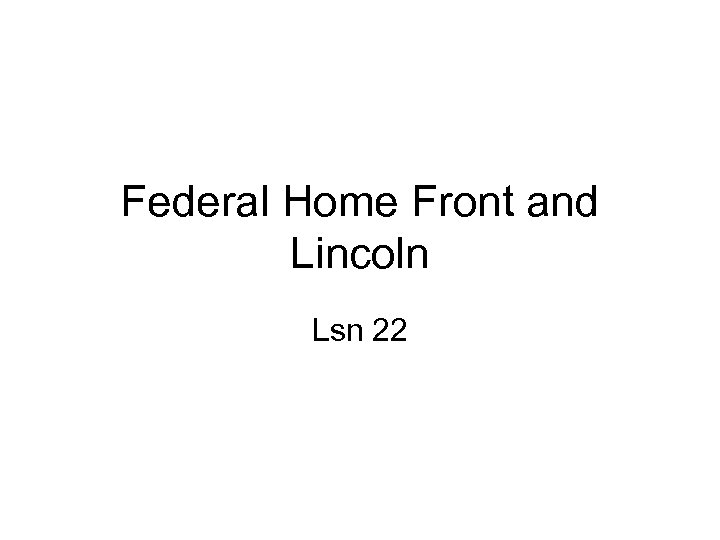 Federal Home Front and Lincoln Lsn 22 