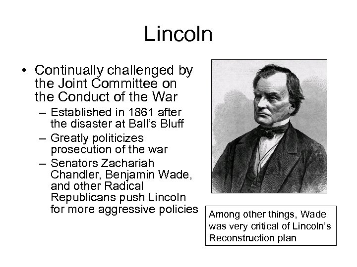 Lincoln • Continually challenged by the Joint Committee on the Conduct of the War