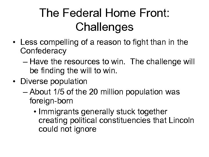 The Federal Home Front: Challenges • Less compelling of a reason to fight than