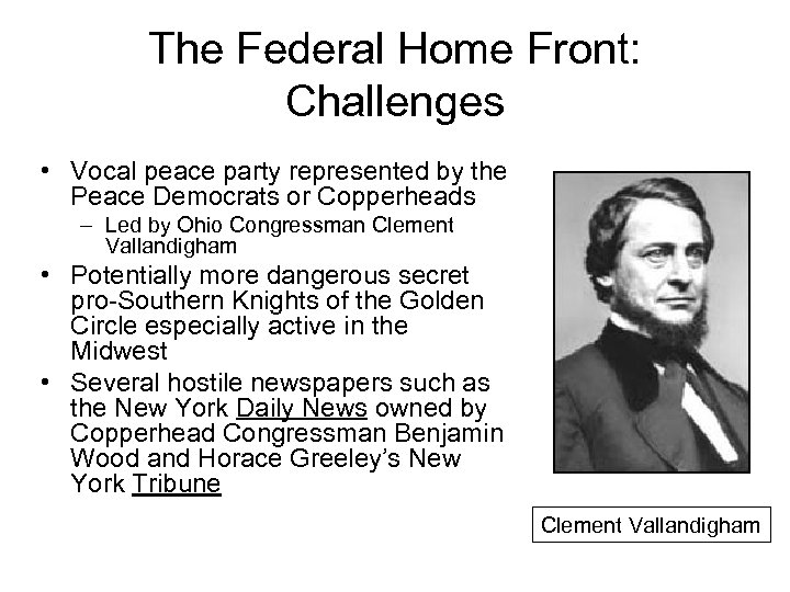 The Federal Home Front: Challenges • Vocal peace party represented by the Peace Democrats