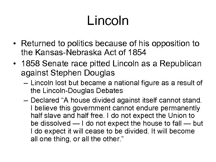 Lincoln • Returned to politics because of his opposition to the Kansas-Nebraska Act of