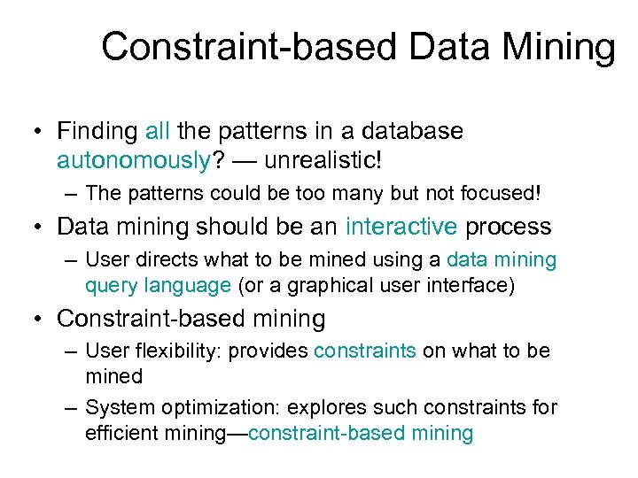 Constraint-based Data Mining • Finding all the patterns in a database autonomously? — unrealistic!