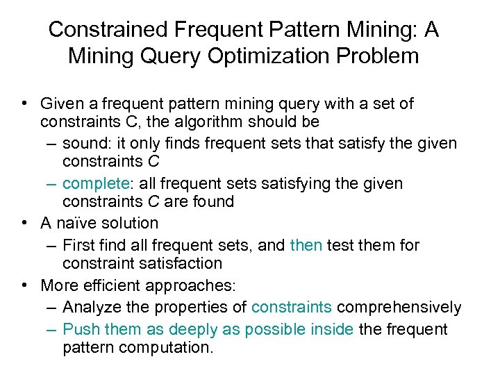 Constrained Frequent Pattern Mining: A Mining Query Optimization Problem • Given a frequent pattern
