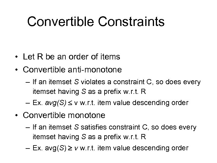Convertible Constraints • Let R be an order of items • Convertible anti-monotone –
