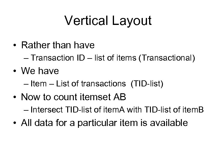 Vertical Layout • Rather than have – Transaction ID – list of items (Transactional)