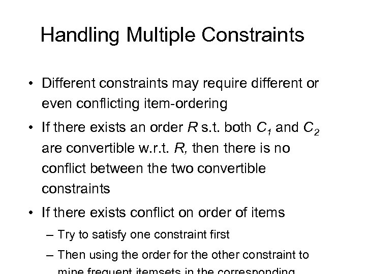 Handling Multiple Constraints • Different constraints may require different or even conflicting item-ordering •