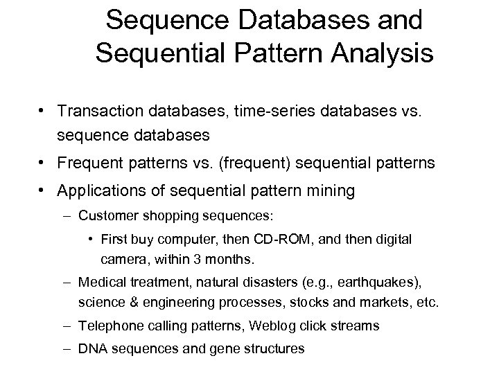 Sequence Databases and Sequential Pattern Analysis • Transaction databases, time-series databases vs. sequence databases