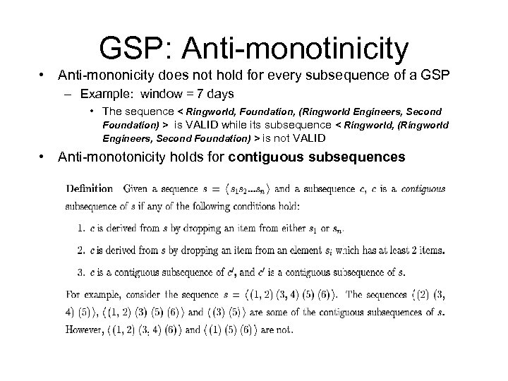 GSP: Anti-monotinicity • Anti-mononicity does not hold for every subsequence of a GSP –