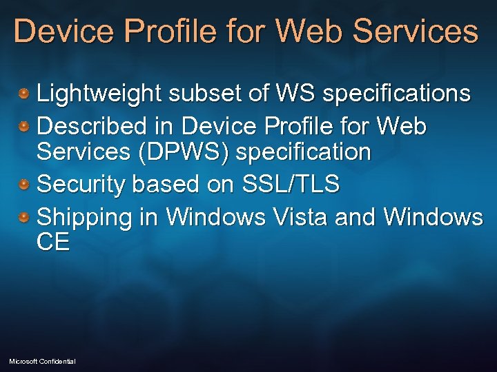 Device Profile for Web Services Lightweight subset of WS specifications Described in Device Profile