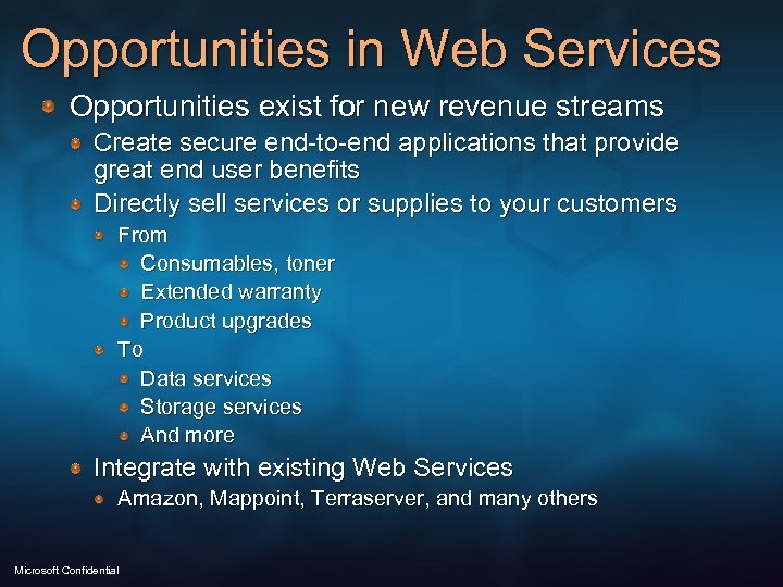 Opportunities in Web Services Opportunities exist for new revenue streams Create secure end-to-end applications