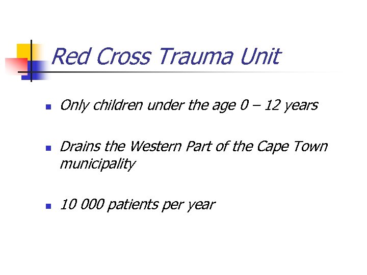 Red Cross Trauma Unit n n n Only children under the age 0 –