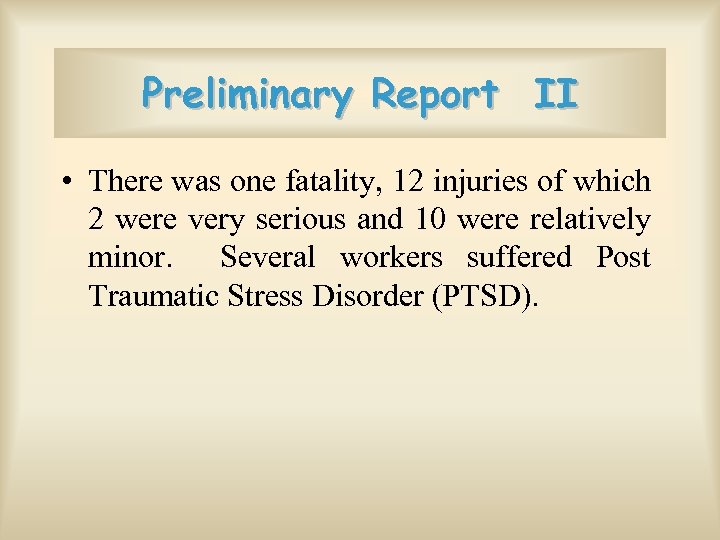 Preliminary Report II • There was one fatality, 12 injuries of which 2 were