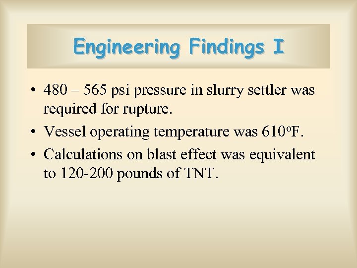 Engineering Findings I • 480 – 565 psi pressure in slurry settler was required