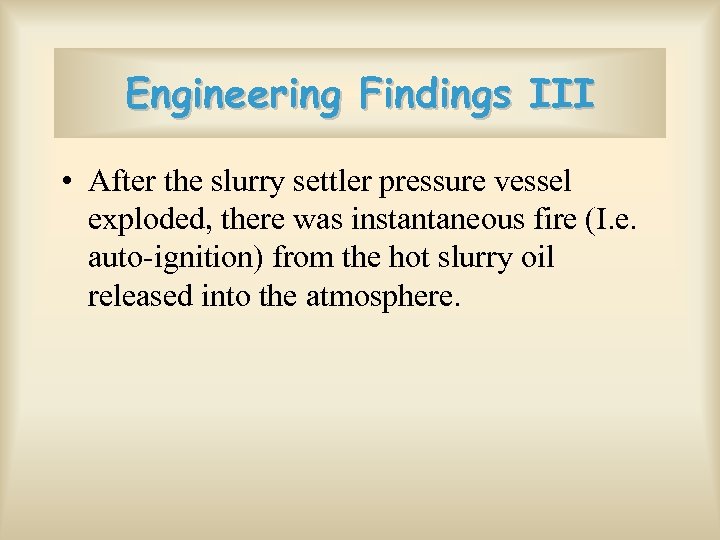 Engineering Findings III • After the slurry settler pressure vessel exploded, there was instantaneous
