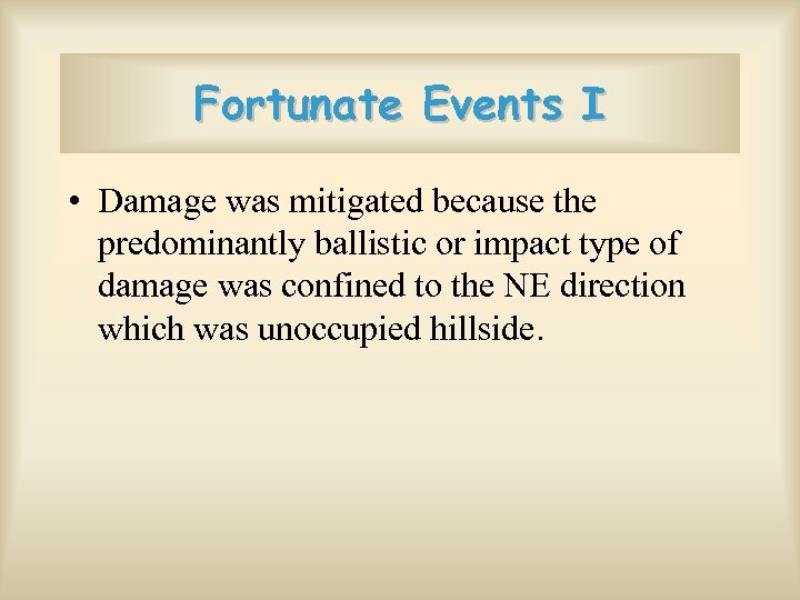 Fortunate Events I • Damage was mitigated because the predominantly ballistic or impact type