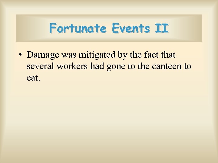 Fortunate Events II • Damage was mitigated by the fact that several workers had
