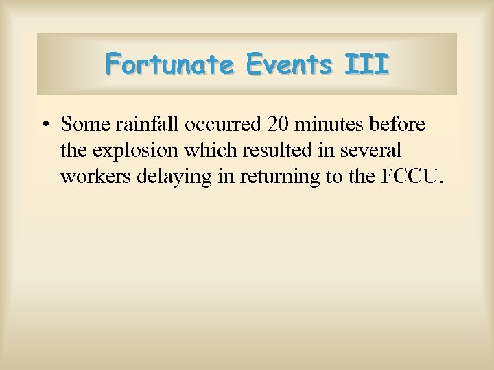 Fortunate Events III • Some rainfall occurred 20 minutes before the explosion which resulted
