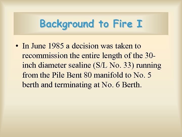 Background to Fire I • In June 1985 a decision was taken to recommission