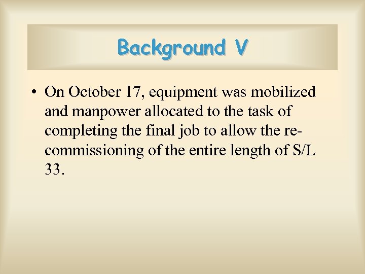 Background V • On October 17, equipment was mobilized and manpower allocated to the