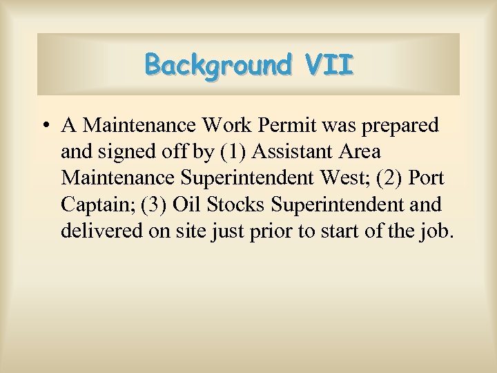 Background VII • A Maintenance Work Permit was prepared and signed off by (1)