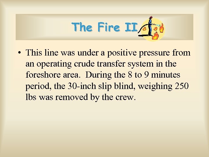 The Fire II • This line was under a positive pressure from an operating