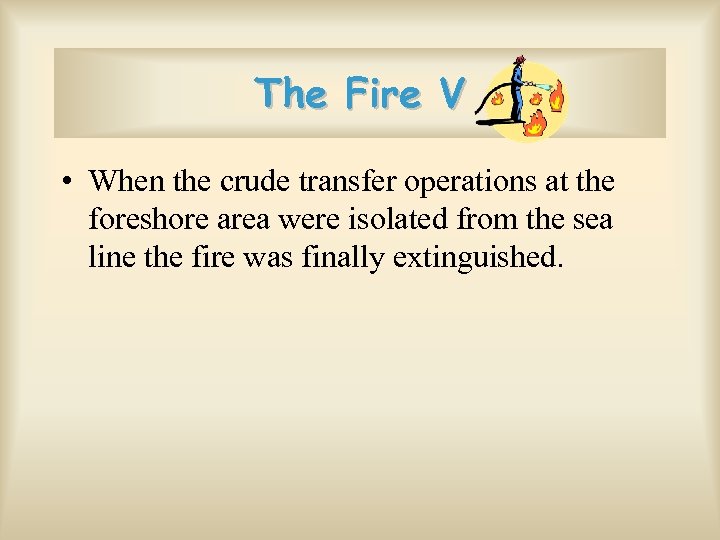 The Fire V • When the crude transfer operations at the foreshore area were