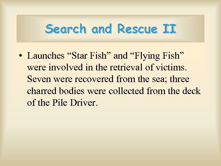 Search and Rescue II • Launches “Star Fish” and “Flying Fish” were involved in