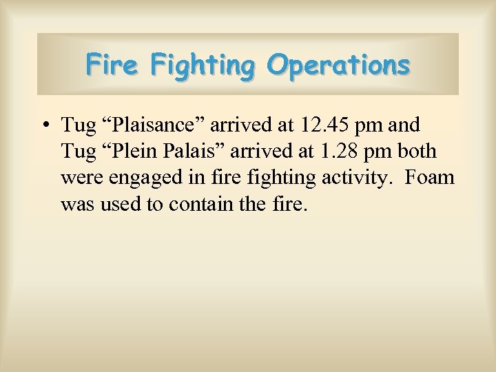 Fire Fighting Operations • Tug “Plaisance” arrived at 12. 45 pm and Tug “Plein