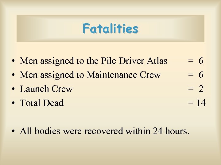Fatalities • • Men assigned to the Pile Driver Atlas Men assigned to Maintenance