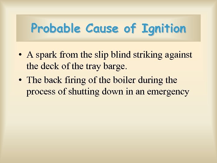Probable Cause of Ignition • A spark from the slip blind striking against the
