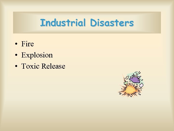 Industrial Disasters • Fire • Explosion • Toxic Release 
