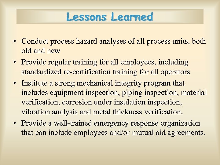 Lessons Learned • Conduct process hazard analyses of all process units, both old and